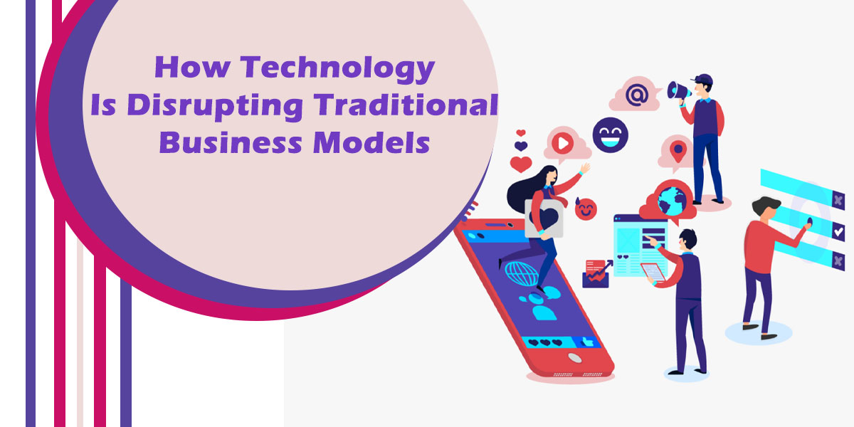 How Technology is Disrupting Traditional Business Models-2