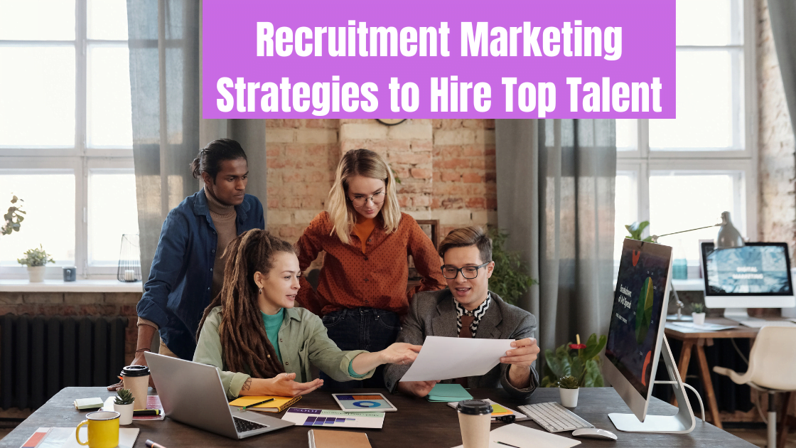 Recruitment Marketing Strategies to Hire Top Talent