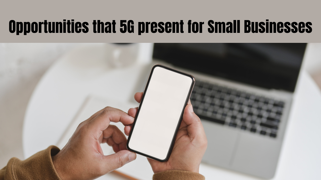 Opportunities that 5G present for small businesses
