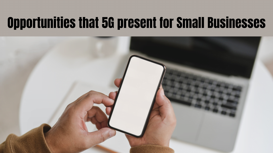 Opportunities that 5G present for small businesses