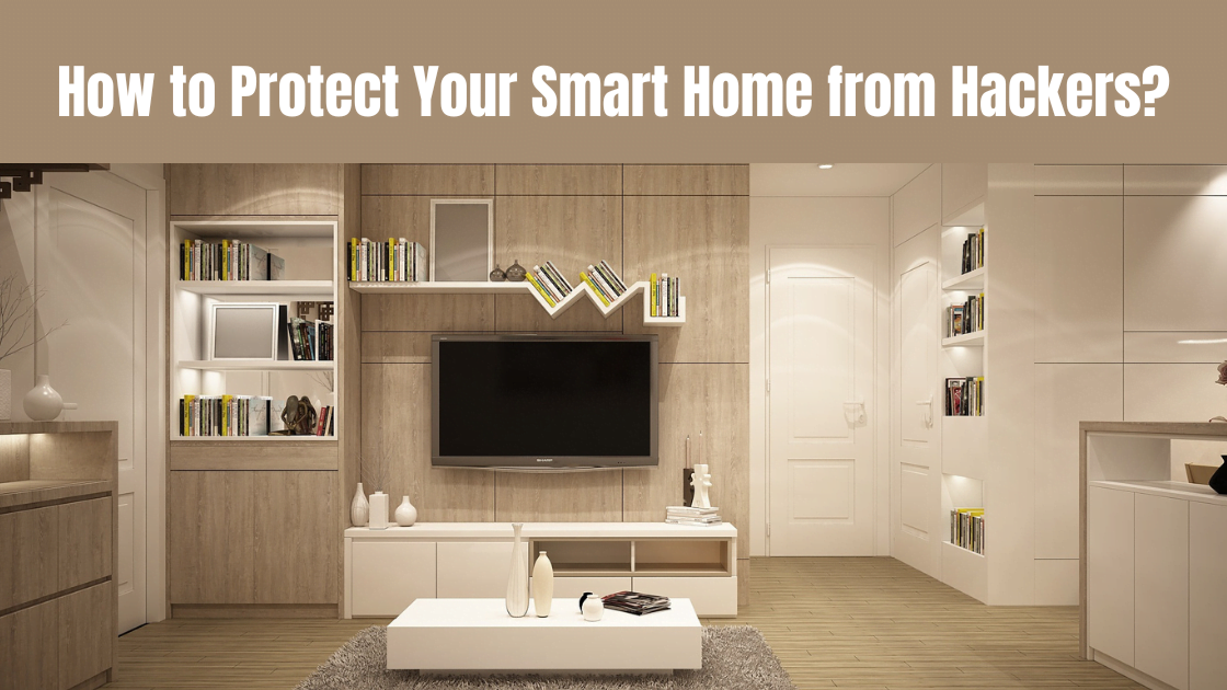 How to Protect Your Smart Home from Hackers?