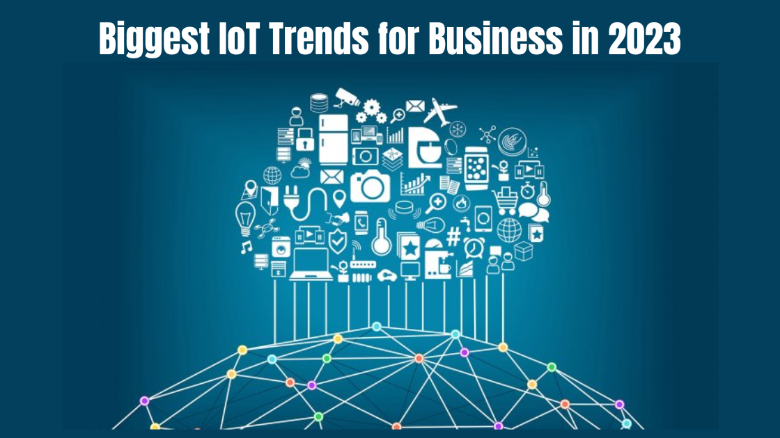Biggest IoT Trends for Business in 2023