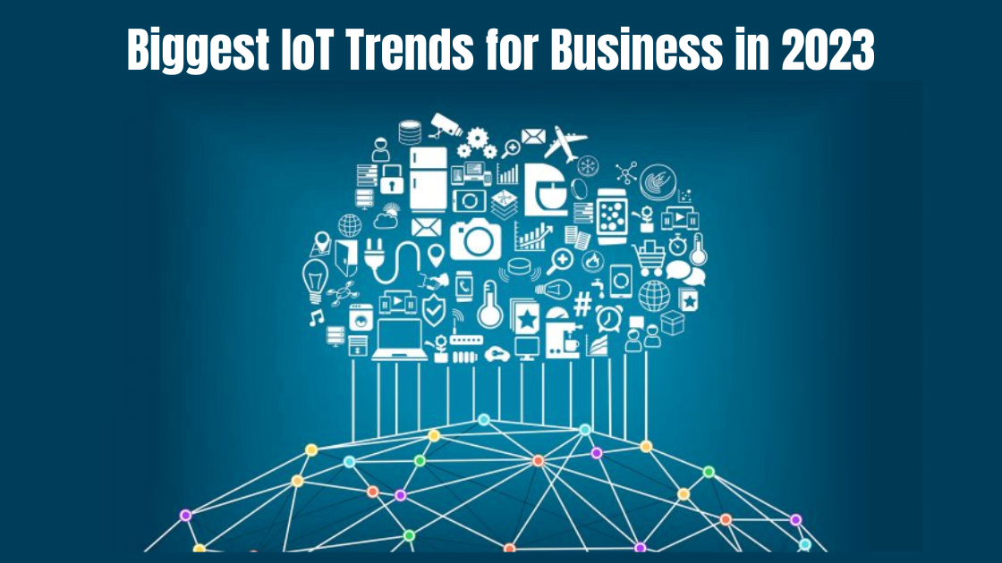 Biggest IoT Trends for Business in 2023