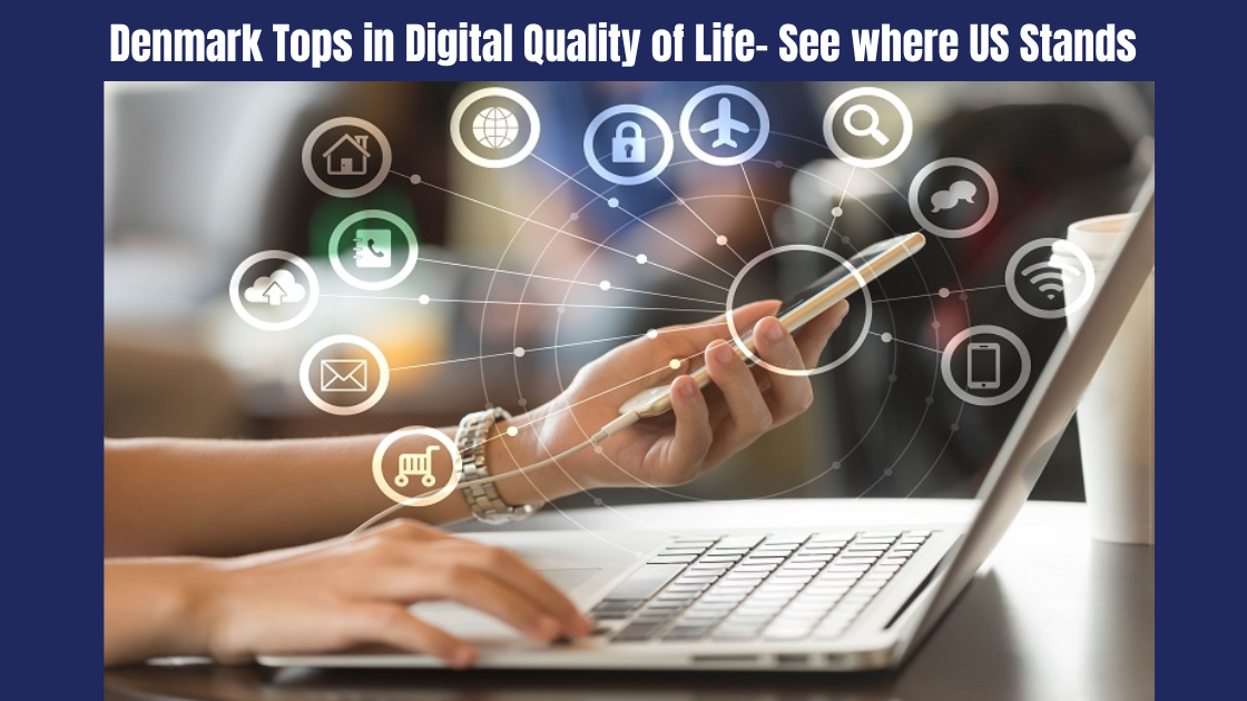 Denmark Tops in Digital Quality of Life- See where US Stands