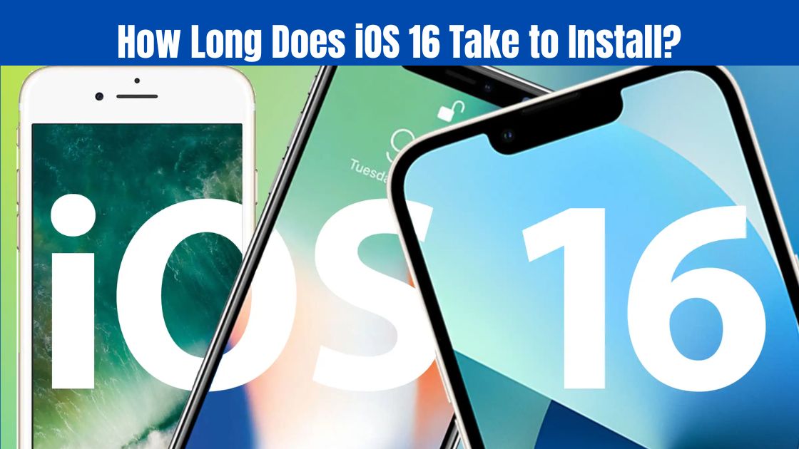 How Long Does iOS 16 Take to Install?