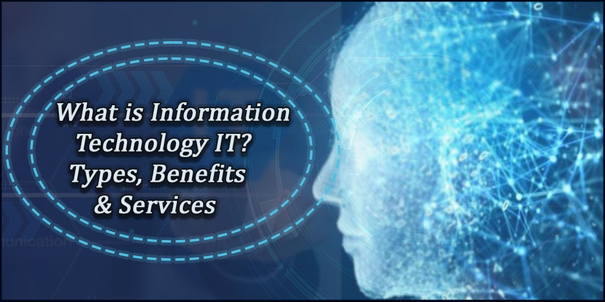 What is Information Technology IT Types, Benefits & Services