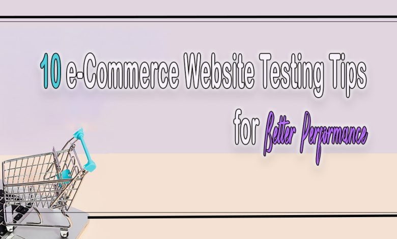 10 e-Commerce Website Testing Tips for Better Performance