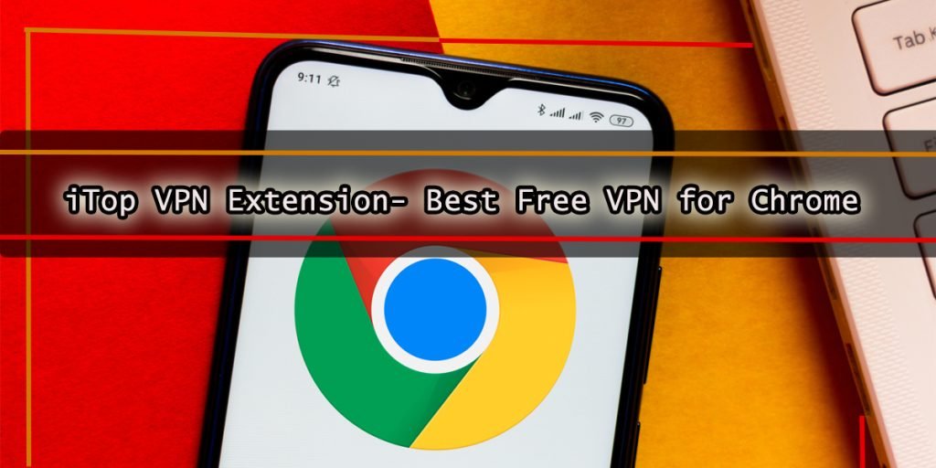 iTop VPN Extension- Best Free VPN for Chrome