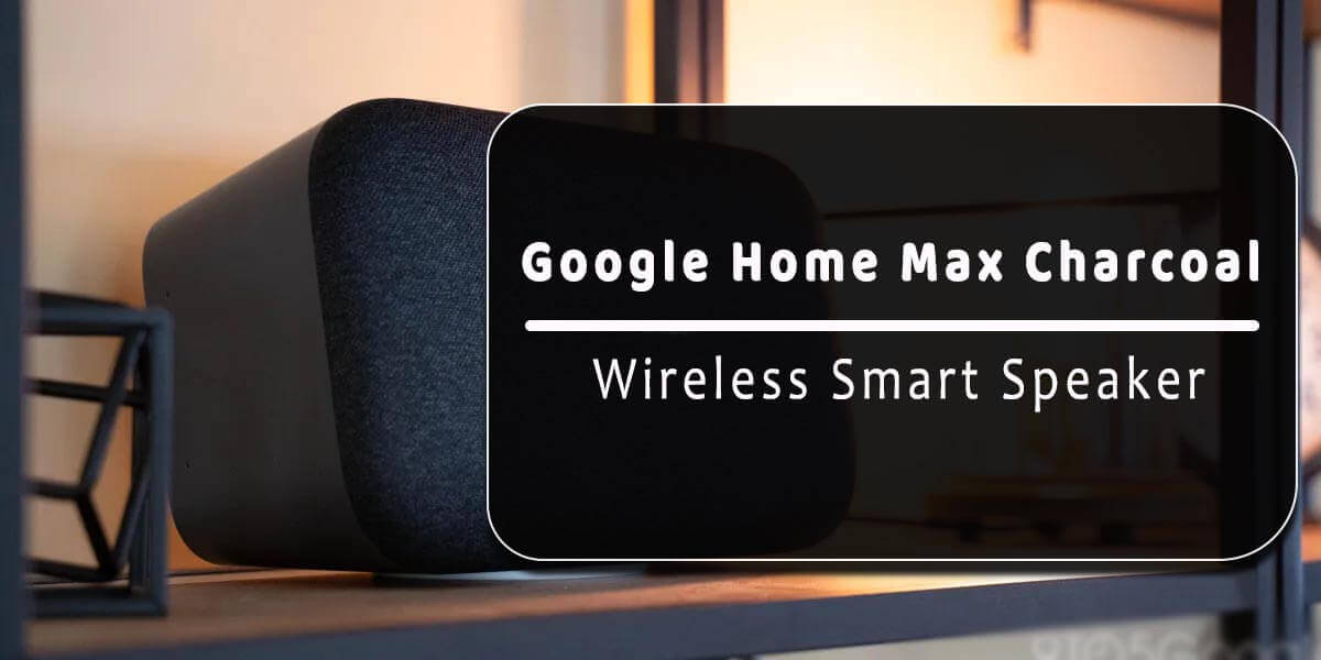 Google Home Max Charcoal- Wireless Smart Speaker
